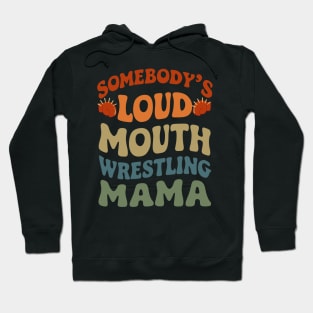 Somebody's Loud Mouth Wrestling Mama - Funny Mom Hoodie